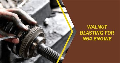 Walnut Blasting N54: The Ultimate Solution For BMW Carbon .